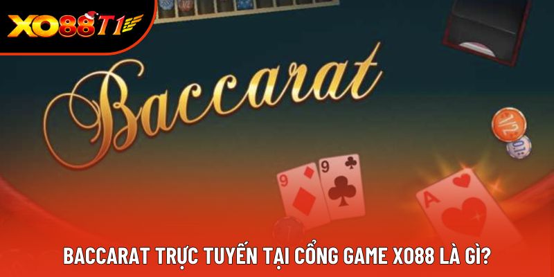 Baccarat trực tuyến tại cổng game XO88 là gì?