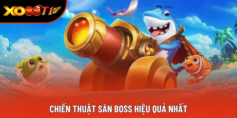 Chiến thuật săn boss hiệu quả nhất Chiến thuật săn boss hiệu quả nhất