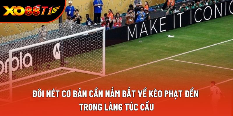 Đôi nét cơ bản cần nắm bắt về kèo phạt đền trong làng túc cầu