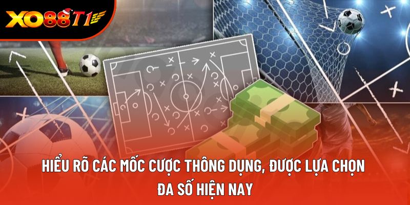 Hiểu rõ các mốc cược thông dụng, được lựa chọn đa số hiện nay
