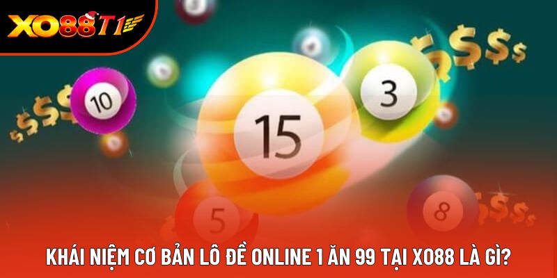 Khái niệm cơ bản lô đề online 1 ăn 99 tại XO88 là gì?