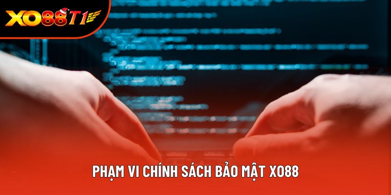 Phạm vi chính sách bảo mật XO88
