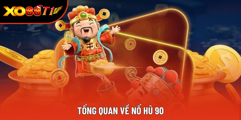 Tổng quan về nổ hũ 90